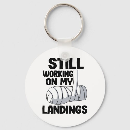 Still Working On My Landings Broken Arm Recovery F Keychain