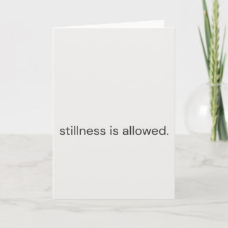 Stillness Is Allowed–Gentle Support Greeting Card