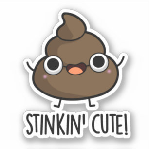 Stinkin Cute Funny Poo Pun Sticker
