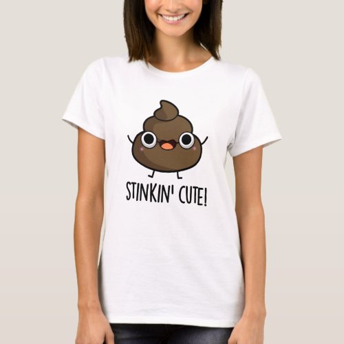 Stinkin Cute Funny Poo Pun  T_Shirt