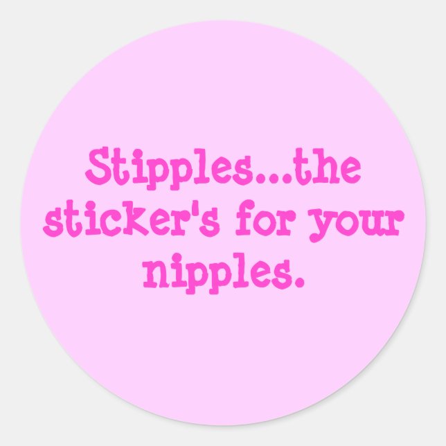 Stipples...the sticker's for your nipples. classic round sticker (Front)