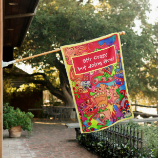 Stir Crazy but doing fine! Manic Fun Faces House Flag