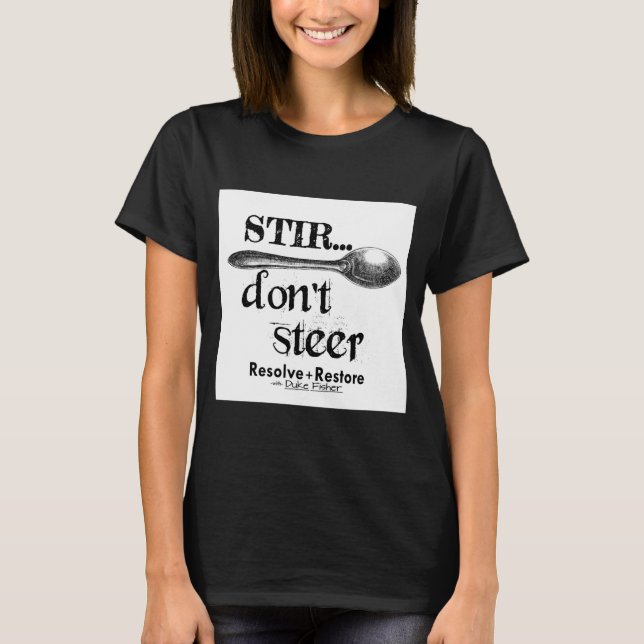 Stir Dont Steer  T-Shirt (Front)