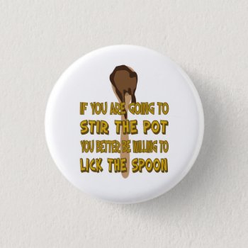 Stir The Pot Lick The Spoon Button by RelevantTees at Zazzle
