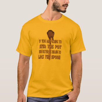 Stir The Pot Lick The Spoon Shirt by RelevantTees at Zazzle