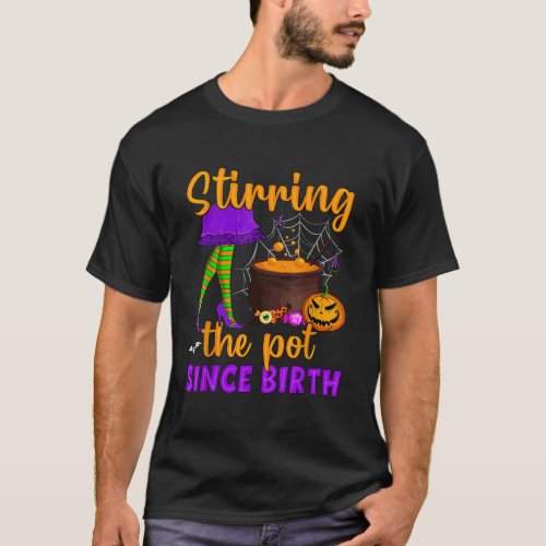 Stirring The Pot Since Birth Halloween Costume Wit T_Shirt