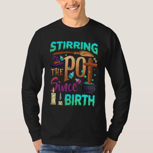 Stirring The Pot Since Birth Halloween Witch Spook T-Shirt (Front)
