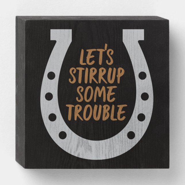 Stirrup Some Trouble Wooden Box Sign (Front Horizontal)