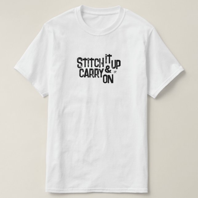 Stitch it up & carry on! - motivational motto T-Shirt (Design Front)