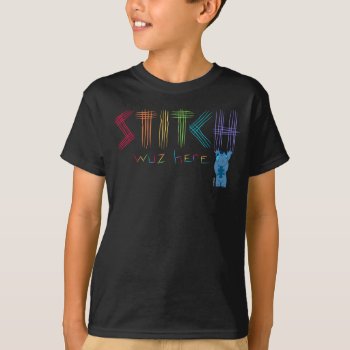 Stitch Was Here T-shirt by LiloAndStitch at Zazzle
