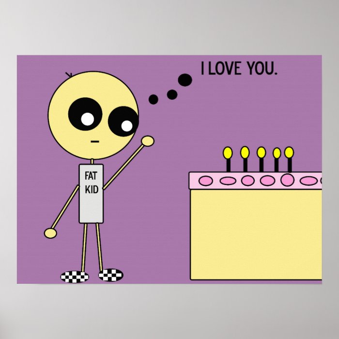 STIX I love you like a fat kid loves cake. Poster