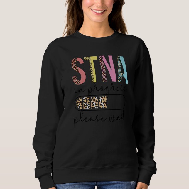 STNA In Progress State Tested Nursing Assistant Sweatshirt (Front)
