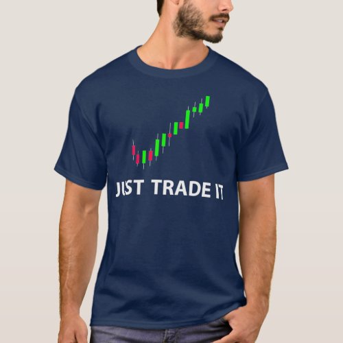 Stock  FX Trading Tees _ JUST TRADE IT Funny