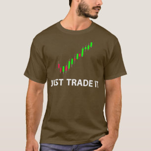 Stock  FX Trading Tees - JUST TRADE IT Funny