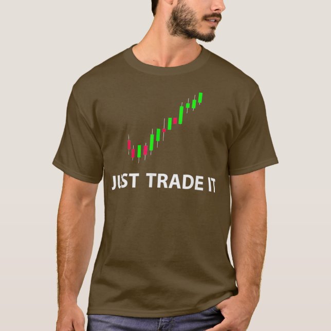 Stock  FX Trading Tees - JUST TRADE IT Funny (Front)