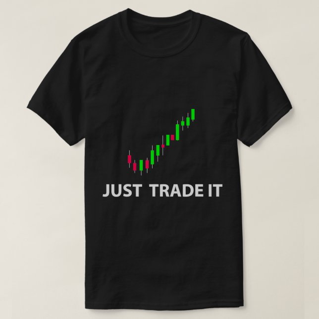 Stock & FX Trading Tees - JUST TRADE IT Funny Stoc (Design Front)