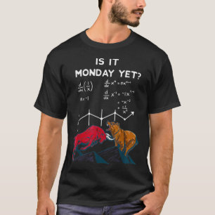 Stock Market Quotes Is it Monday yet Funny T-Shirt