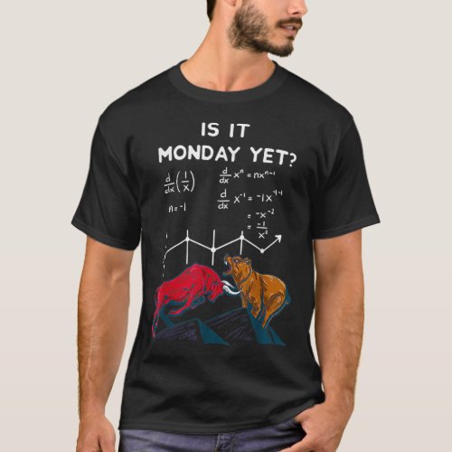 Stock Market Quotes Is it Monday yet Funny T_Shirt