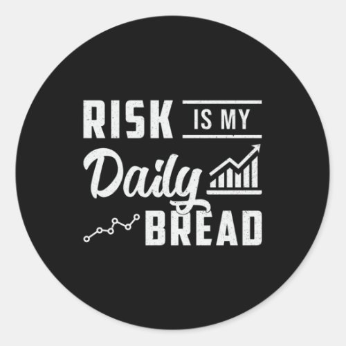 Stock Market Risk Is My Daily Bread Trading Trader Classic Round Sticker