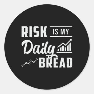 Stock Market Risk Is My Daily Bread Trading Trader Classic Round Sticker