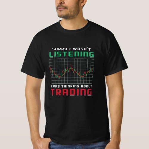 Stock Market Sorry I Wasnt Listening Bear Trader T_Shirt