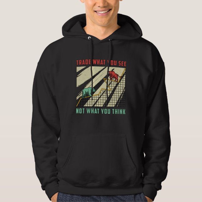 Stock Market Trade What You See Bull Bear Trader Hoodie (Front)