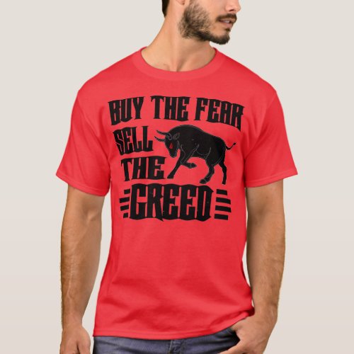 STOCK MARKETFOREX TRADER buy the fear sell the gre T_Shirt