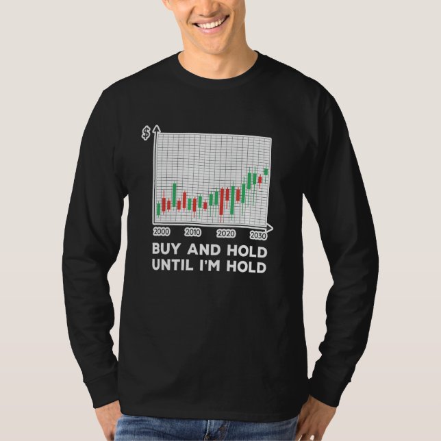 Stock Trader Dividend Buy And Hold Trading Quote I T-Shirt (Front)