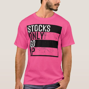 Stocks Only Go Up 1 T-Shirt