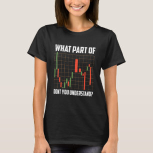 Stocks Trading Bar Charts What Part Of Don't You U T-Shirt