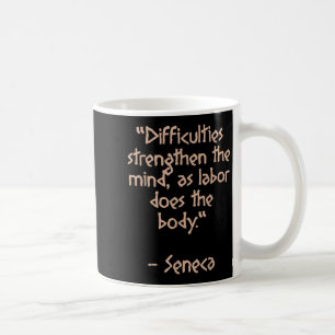 Stoic Philosopher - Difficulties Strengthen - Quot Coffee Mug