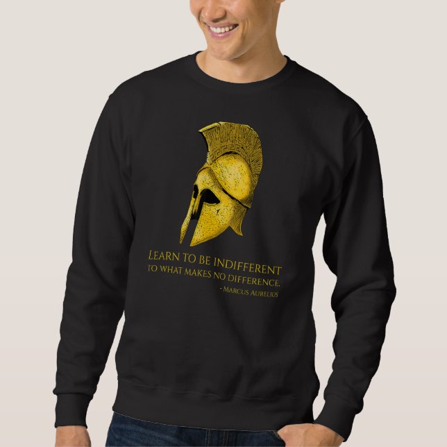Stoic Quote  Learn To Be Indifferent  Marcus Aurel Sweatshirt (Front)