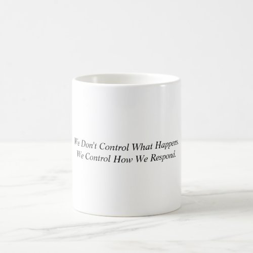 Stoic wisdom We Dont Control What Happens  Coffee Mug