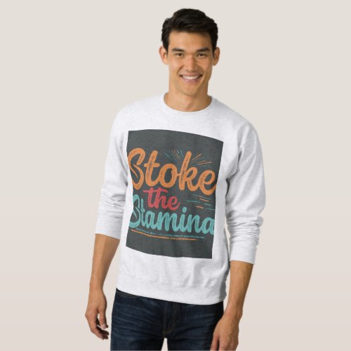 Stoke the Stamina Sweatshirt