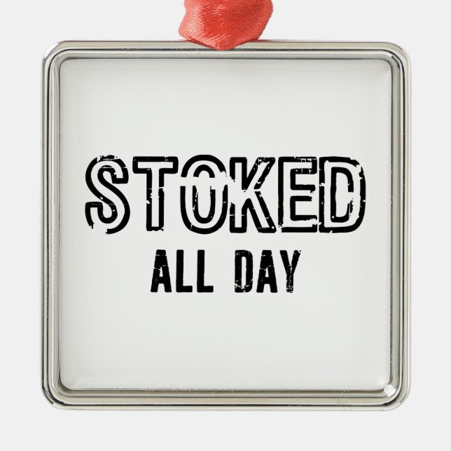 Stoked All Day Metal Ornament (Front)