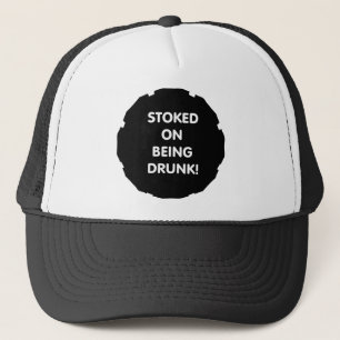 Stoked On Being Drunk! Trucker Hat