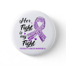 Stomach Cancer Awareness Her Fight is my Fight Button