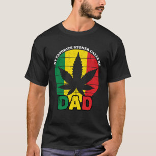 Stoner My Favorite Stoner Calls Me Dad T-Shirt