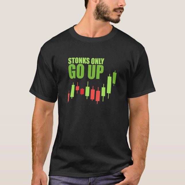 Stonks Only Go Up Trader Stock Meme Investor Tradi T-Shirt (Front)