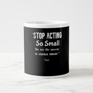 Stop Acting So Small Rumi Saying Quote Positive  . Giant Coffee Mug