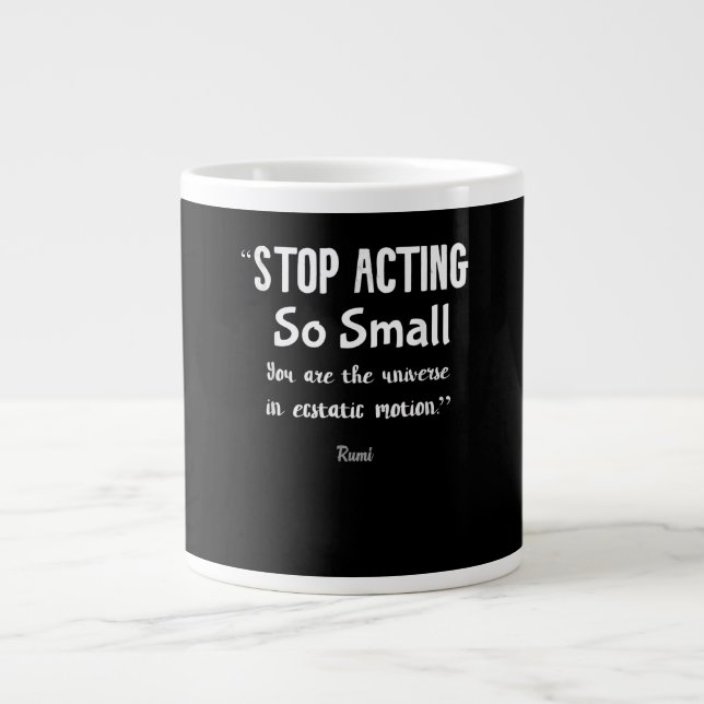 Stop Acting So Small Rumi Saying Quote Positive  . Giant Coffee Mug (Front)