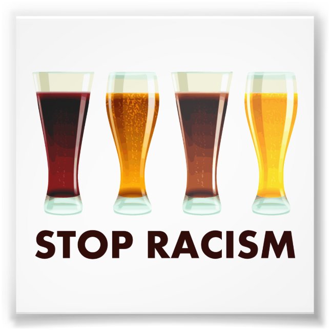 Stop Alcohol Racism Beer Equality Photo Print (Front)