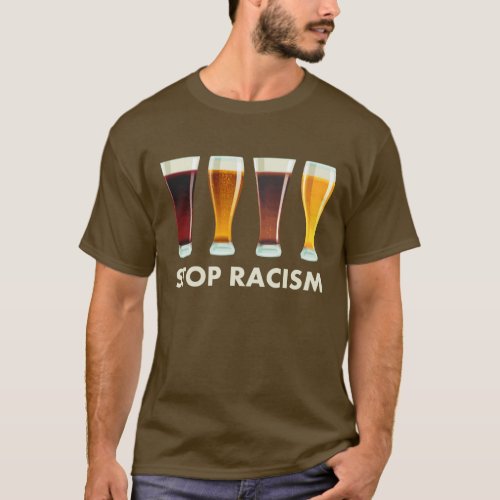 Stop Alcohol Racism Beer Equality T_Shirt