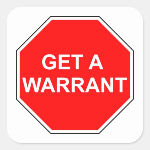 STOP and get a warrant Square Sticker