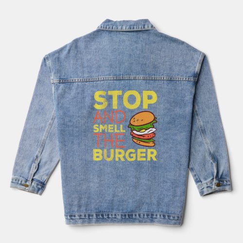 Stop And Smell The Burger I Cheeseburger Design  Denim Jacket