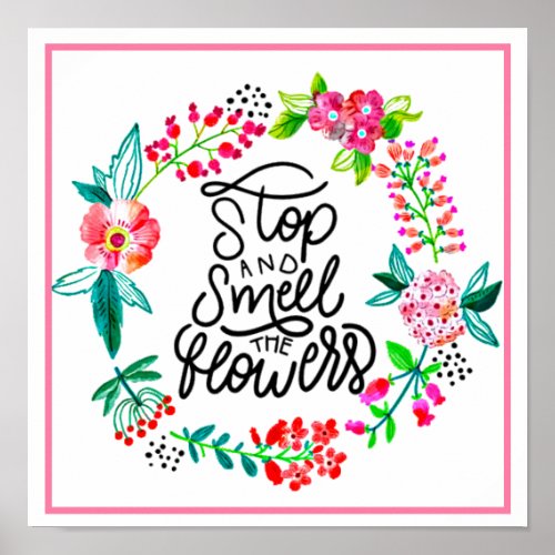 Stop and smell the flowers  poster