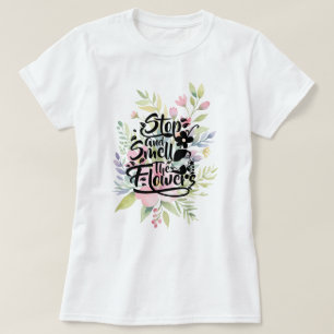 Stop and Smell the Flowers T-Shirt