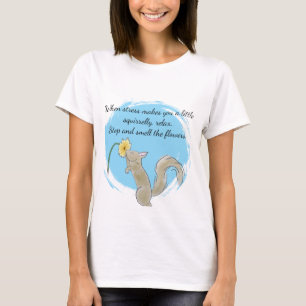 Stop and smell the flowers with a squirrel T-Shirt