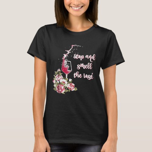 Stop and Smell the Rose Funny Wine Drinker Tee