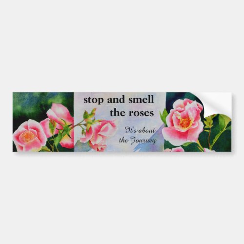 Stop and smell the Roses Bumper Sticker